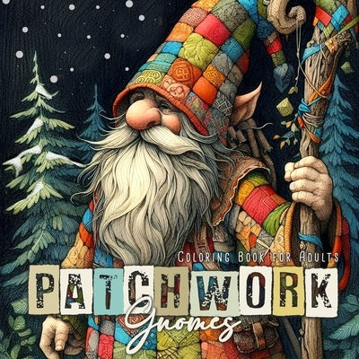 Patchwork Gnomes Coloring Book for Adults: Patchwork Coloring Book for Adults Winter Gnomes Coloring Book Christmas Gnomes Patchwork by Publishing, Monsoon