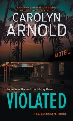 Violated: A nail-biting crime thriller packed with heart-pounding twists by Arnold, Carolyn