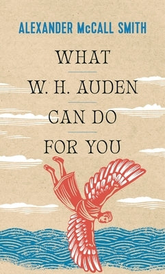 What W.H. Auden Can Do for You by McCall Smith, Alexander