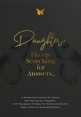 Daughter, I Keep Searching for Answers...: A Guided Grief Journal for Coping with the Loss of a Daughter, with Therapeutic Prompts for Healing and Gro by Harrington, Evelyn