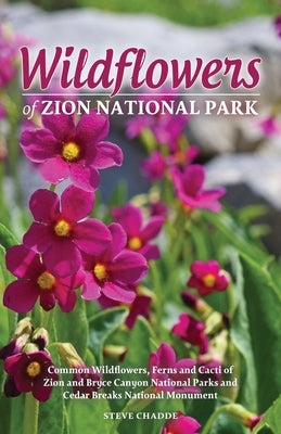 Wildflowers of Zion National Park by Chadde, Steve W.