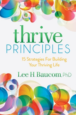 Thrive Principles: 15 Strategies for Building Your Thriving Life by Baucom, Lee H.