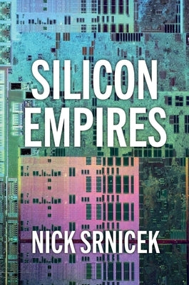 Silicon Empires: The Fight for the Future of AI by Srnicek, Nick