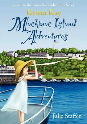 Krista Kay Mackinac Island Adventures by Staffen, Julie