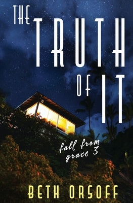The Truth of It by Orsoff, Beth