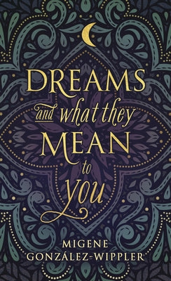 Dreams and What They Mean to You by Gonz&#195;&#161;lez-Wippler, Migene