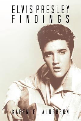 Elvis Presley Findings by Alderson, Karen E.