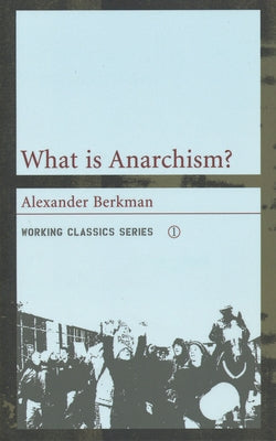 What Is Anarchism? by Berkman, Alexander