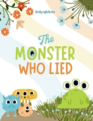 The Monster Who Lied: A Social, Emotional Book For Teaching Kids About Telling the Truth by Watkins, Holly A.