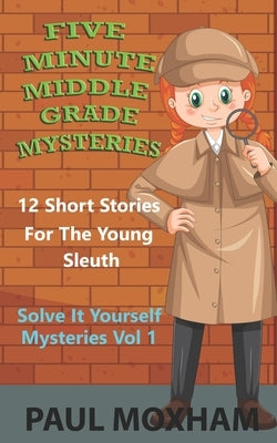 Five Minute Middle Grade Mysteries Volume 1 by Moxham, Paul