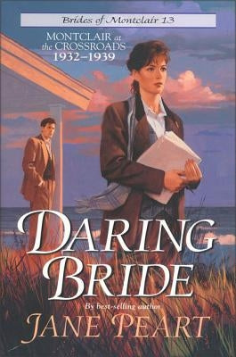 Daring Bride: Montclair at the Crossroads 1932-1939 13 by Peart, Jane