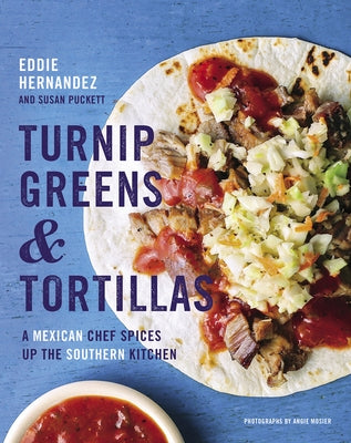 Turnip Greens & Tortillas: A Mexican Chef Spices Up the Southern Kitchen by Hernandez, Eddie
