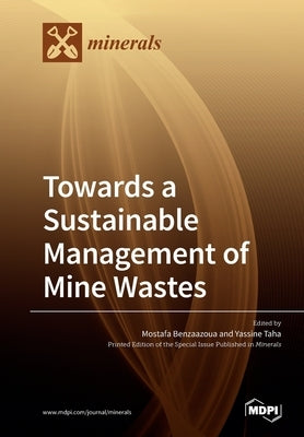 Towards a Sustainable Management of Mine Wastes: Reprocessing, Reuse, Revalorization and Repository by Benzaazoua, Mostafa