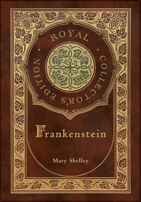 Frankenstein (Royal Collector's Edition) (Case Laminate Hardcover with Jacket) by Shelley, Mary