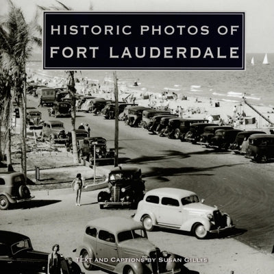 Historic Photos of Fort Lauderdale by Gillis, Susan