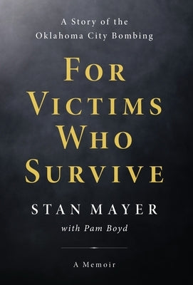 For Victims Who Survive: A Story of the Oklahoma City Bombing by Mayer, Stan