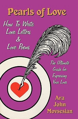 Pearls of Love: How to Write Love Letters and Love Poems by Movsesian, Ara John