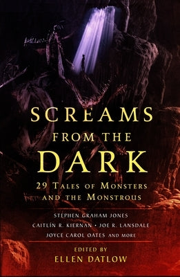 Screams from the Dark: 29 Tales of Monsters and the Monstrous by Datlow, Ellen