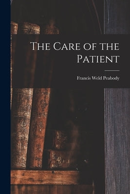 The Care of the Patient by Peabody, Francis Weld 1881-1927 N. 8.