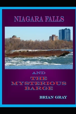 Niagara Falls and the Mysterious Barge by Gray, Brian