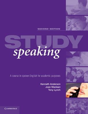 Study Speaking: A Course in Spoken English for Academic Purposes by Anderson, Kenneth