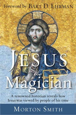 Jesus the Magician by Smith, Morton