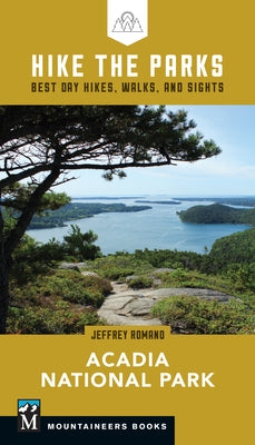Hike the Parks: Acadia National Park: Best Day Hikes, Walks, and Sights by Romano, Jeff