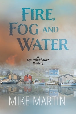 Fire, Fog and Water: Mike Martin by Martin, Mike