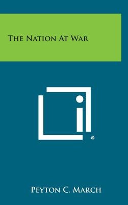 The Nation at War by March, Peyton C.