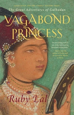Vagabond Princess: The Great Adventures of Gulbadan by Lal, Ruby