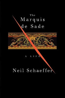 The Marquis de Sade: A Life by Schaeffer, Neil