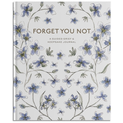 Forget You Not: A Guided Grief Journal & Keepsake for Navigating Life Through Loss by DeSantis, Brittany