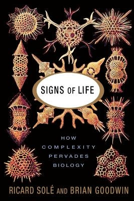 Signs of Life: How Complexity Pervades Biology by Sole, Ricard