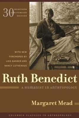 Ruth Benedict: A Humanist in Anthropology by Mead, Margaret