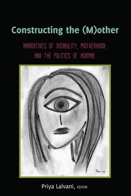 Constructing the (M)other: Narratives of Disability, Motherhood, and the Politics of Normal by Gabel, Susan L.