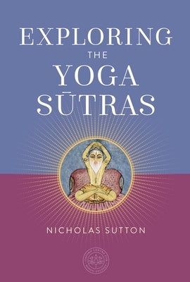 Exploring the Yoga Sutras by Sutton, Nicholas