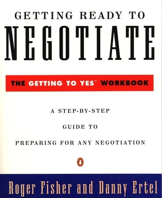 Getting Ready to Negotiate: The Getting to Yes Workbook by Fisher, Roger