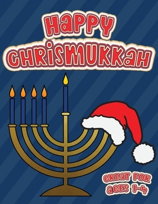 Happy Chrismukkah Great for Ages 1-4: Coloring Book for Hanukkah and Christmas, Activity Workbook for Toddlers & Kids Ages 1-5; 100 pages featuring bo by Creative, Lively Hive