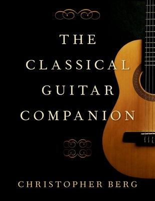 The Classical Guitar Companion by Berg, Christopher