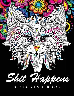 Shit Happens Coloring Book: Adult Coloring Books Stress Relieving by Shit Happens Coloring Book