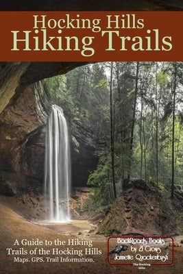 Hocking Hills Hiking Trails: A Guide to the Hiking Trails of the Hocking Hills by Quackenbush, Jannette