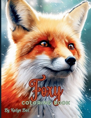 Foxy Realistic Fox Coloring Book by Bail, Kailyn