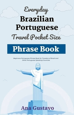Everyday Brazilian Portuguese Travel Pocket Size Phrase Book by Gustavo, Ana