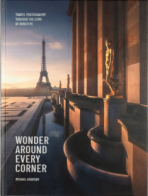 Wonder Around Every Corner: Travel Photography Through the Lens of Mindzeye by Sidofsky, Michael