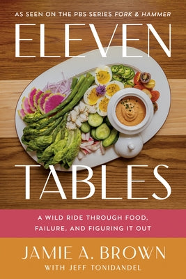 Eleven Tables: A Wild Ride Through Food, Failure, and Figuring It Out by Brown, Jamie