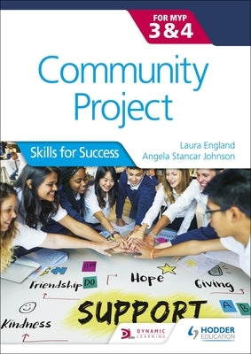 Community Project for the Ib Myp 3-4: Hodder Education Group by England, Laura