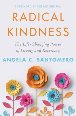 Radical Kindness: The Life-Changing Power of Giving and Receiving by Santomero, Angela