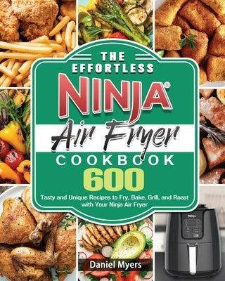 The Effortless Ninja Air Fryer Cookbook by Myers, Daniel