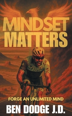 Mindset Matters: Forge an Unlimited Mind by Dodge, Ben