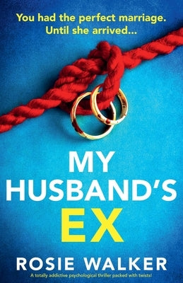 My Husband's Ex: A totally addictive psychological thriller packed with twists! by Walker, Rosie